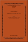 Ernst Troeltsch. -- Religione, etica, filosofia della storia